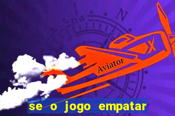 se o jogo empatar hoje quem ganha